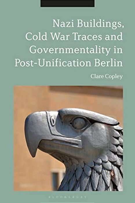 Nazi Buildings, Cold War Traces And Governmentality In Post-Unification Berlin-..