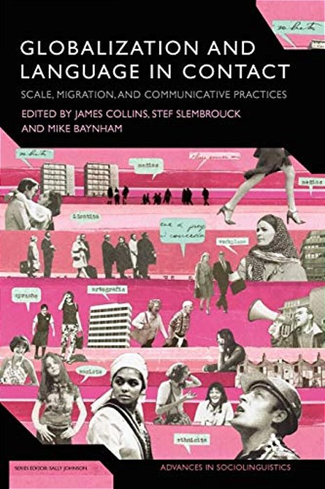 Globalization And Language In Contact: Scale, Migration, And Communicative Practices-..