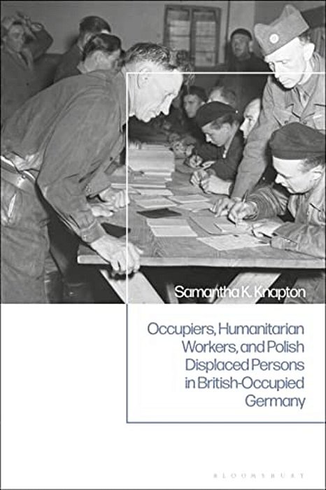 Occupiers, Humanitarian Workers, And Polish Displaced Persons In British-Occupied Germany-..