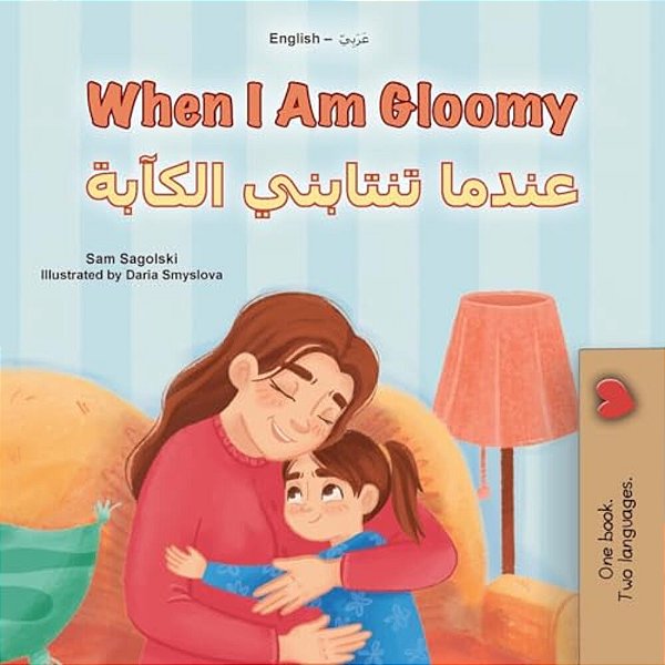 When I Am Gloomy (English Arabic Bilingual Children's Book)-..