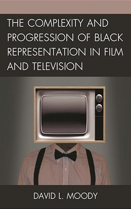 The Complexity And Progression Of Black Representation In Film And Television-..