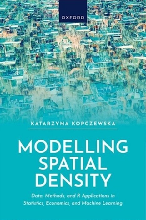 Modelling Spatial Density: Data, Methods, And R Applications In Statistics, Econometrics, And Machine Learning-..