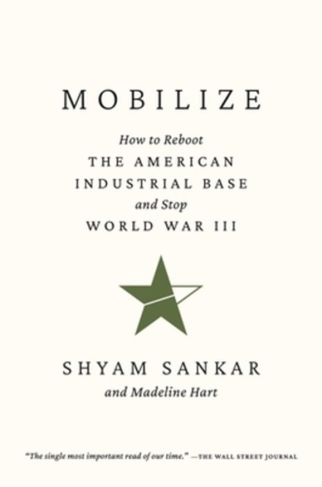 Mobilize: How To Reboot The American Industrial Base And Stop World War III-..