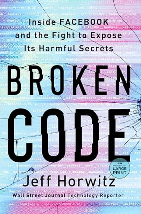 Broken Code: Inside Facebook And The Fight To Expose Its Harmful Secrets-..