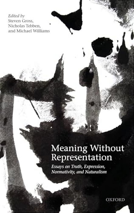 Meaning Without Representation: Expression, Truth, Normativity, And Naturalism-..