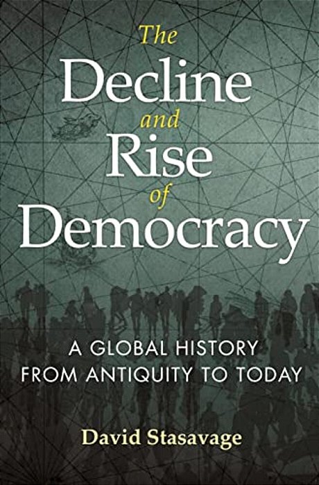 The Decline And Rise Of Democracy: A Global History From Antiquity To Today (Princeton Economic History Of The Western World-..