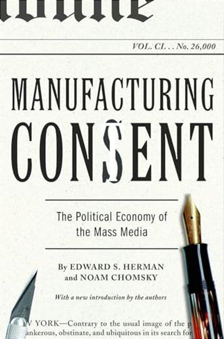 Manufacturing Consent: The Political Economy Of The Mass Media-..