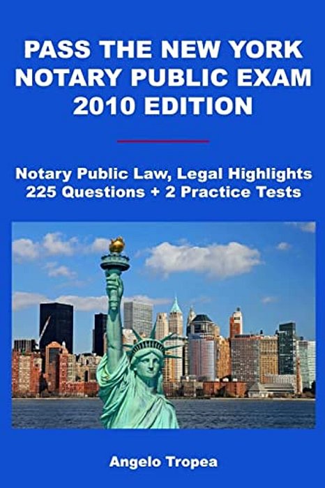 Pass The New York Notary Public Exam 2010 Edition: Notary Public Law, Legal Highlights, 225 Questions + 2 Practice Tests-..