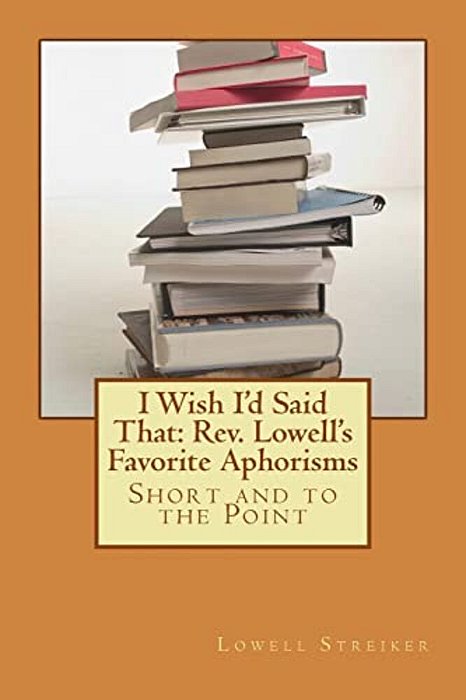 I Wish I'd Said That: Rev. Lowell's Favorite Aphorisms: Short And To The Point-..