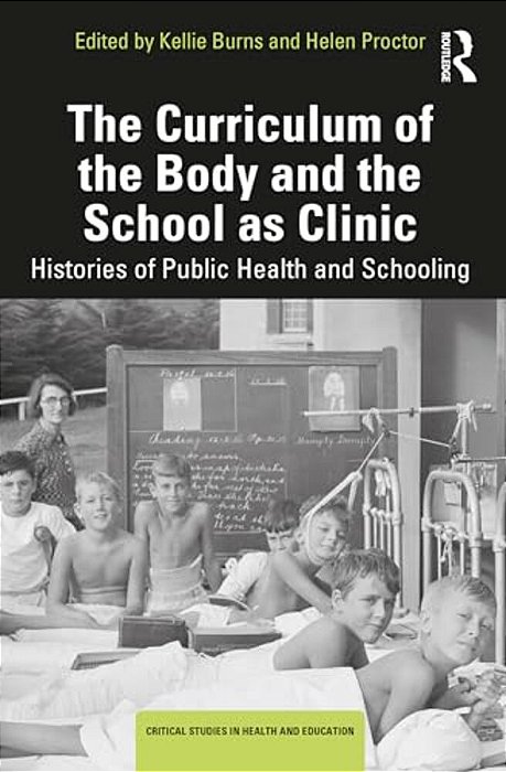 The Curriculum Of The Body And The School As Clinic: Histories Of Public Health And Schooling-..