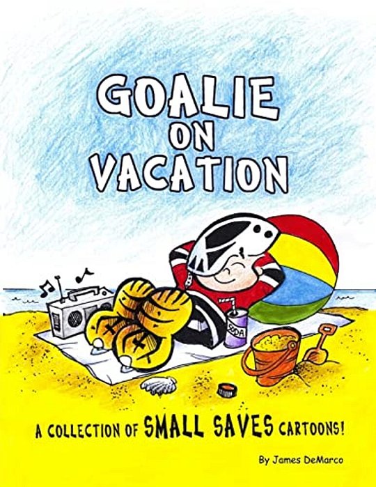Goalie On Vacation: A Collection Of Small Saves Cartoons!-..