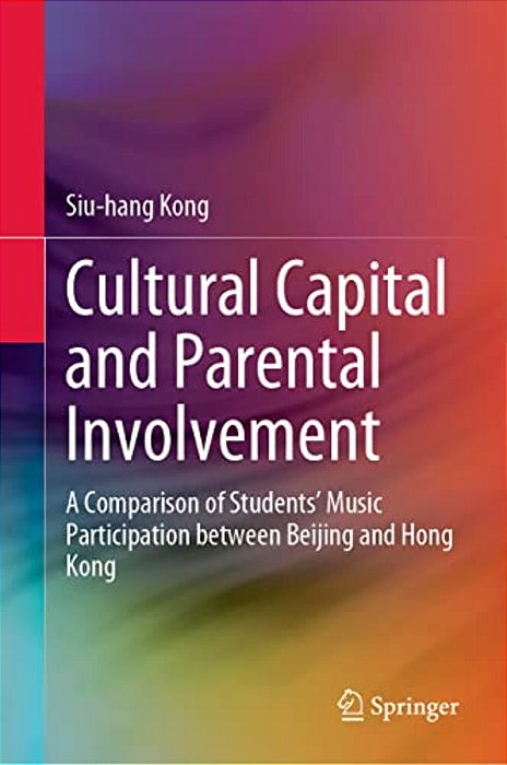 Cultural Capital And Parental Involvement: A Comparison Of Students' Music Participation Between Beijing And Hong Kong-..