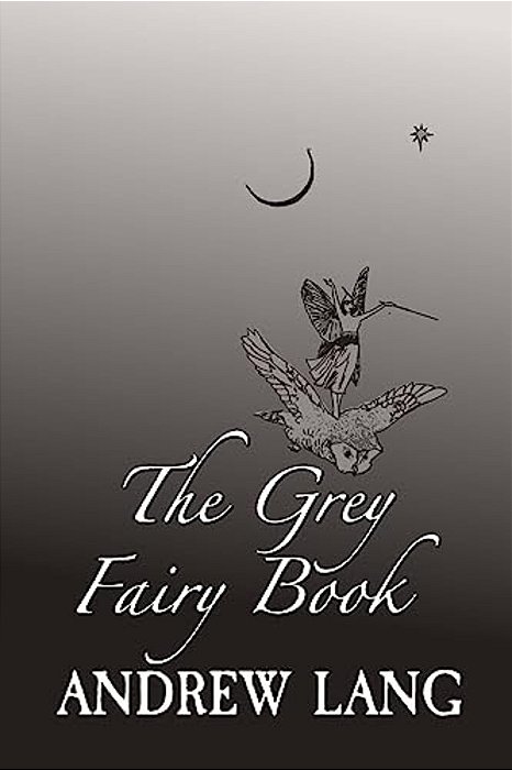 The Grey Fairy Book: Original And Unabridged-..