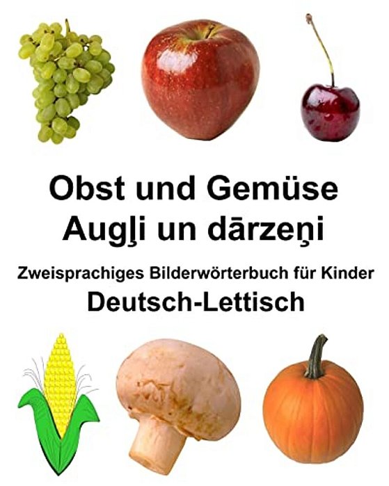 Deutsch-Lettisch Obst Und Gemüse Zweisprachiges Bilderwörterbuch Für Kinder-..