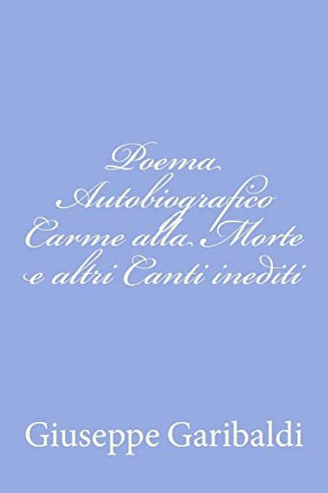 Poema Autobiografico Carme Alla Morte E Altri Canti Inediti-..