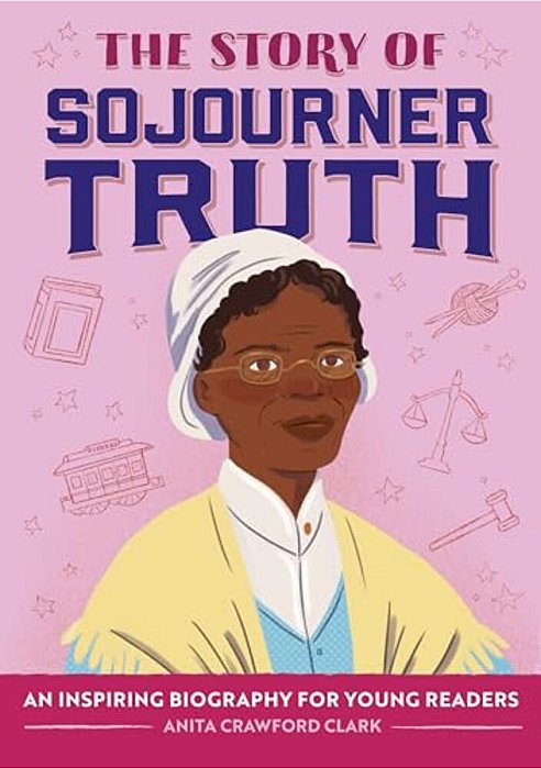 The Story Of Sojourner Truth: An Inspiring Biography For Young Readers-..