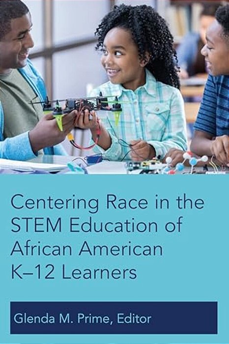 Centering Race In The Stem Education Of African American K-12 Learners-..