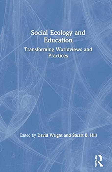 Social Ecology And Education: Transforming Worldviews And Practices-..
