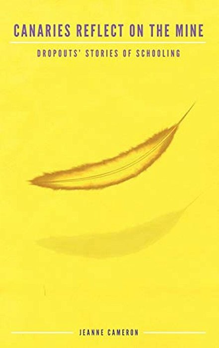 Canaries Reflect On The Mine: Dropouts' Stories Of Schooling-..