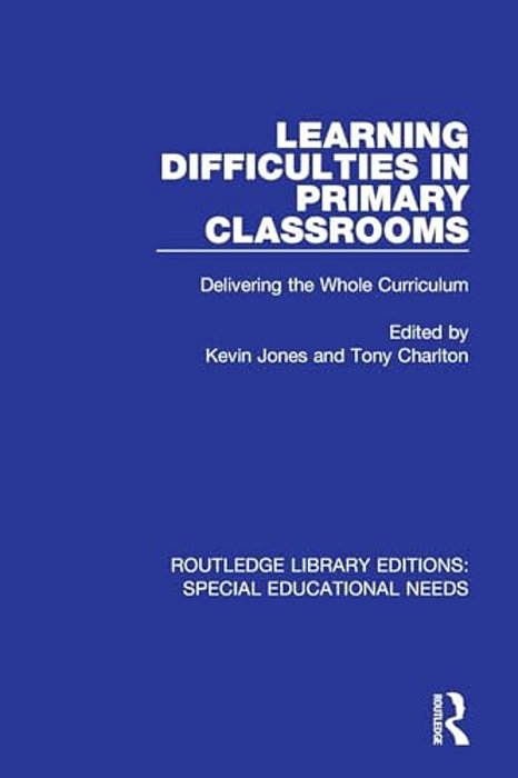 Learning Difficulties In Primary Classrooms: Delivering The Whole Curriculum-..