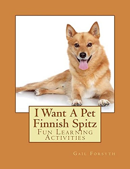I Want A Pet Finnish Spitz: Fun Learning Activities-..