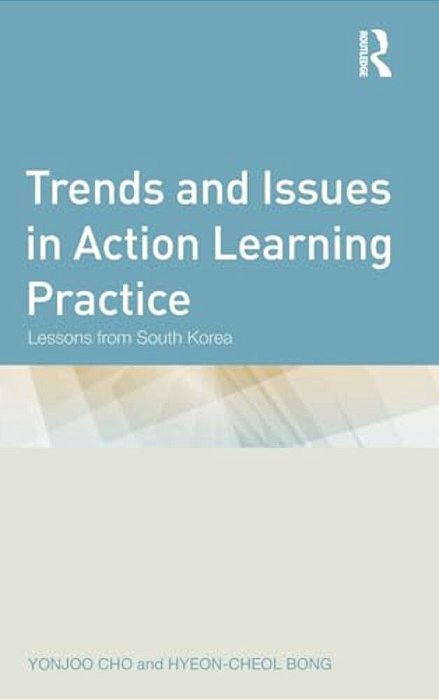 Trends And Issues In Action Learning Practice: Lessons From South Korea-..