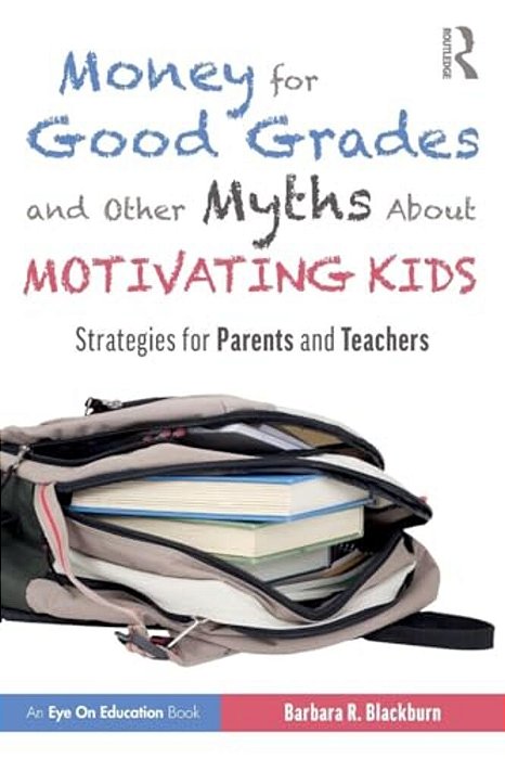 Money For Good Grades And Other Myths About Motivating Kids: Strategies For Parents And Teachers-..