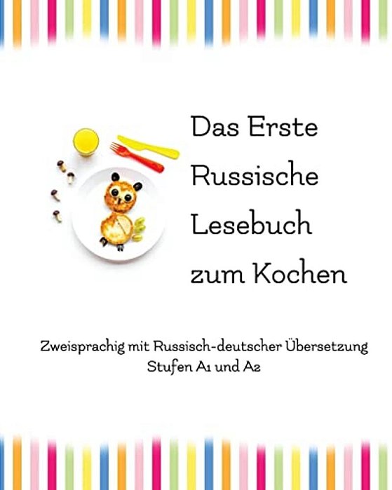 Das Erste Russische Lesebuch Zum Kochen: Zweisprachig Mit Russisch-Deutscher Übersetzung-..