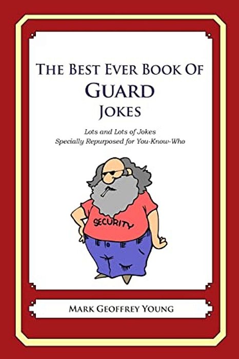 The Best Ever Book Of Guard Jokes: Lots And Lots Of Jokes Specially Repurposed For You-Know-who-..