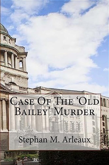Case Of The 'Old Bailey' Murder: Oh What A Tangled Web We Weave-..