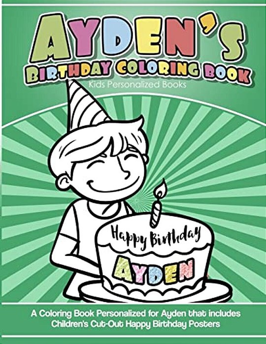 Ayden's Birthday Coloring Book Kids Personalized Books: A Coloring Book Personalized For Ayden That Includes Children's Cut Out Happy Birthday Posters-..