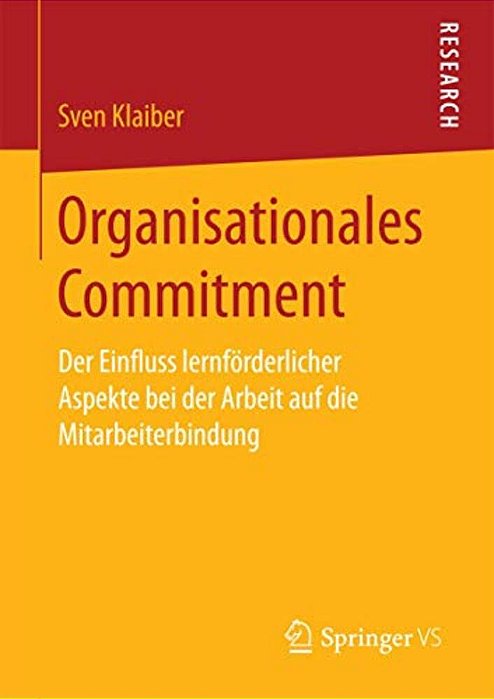 Organisationales Commitment: Der Einfluss Lernförderlicher Aspekte Bei Der Arbeit Auf Die Mitarbeiterbindung-..