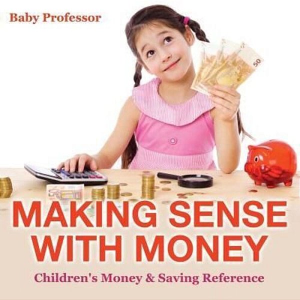 Making Sense With Money - Children's Money & Saving Reference-..