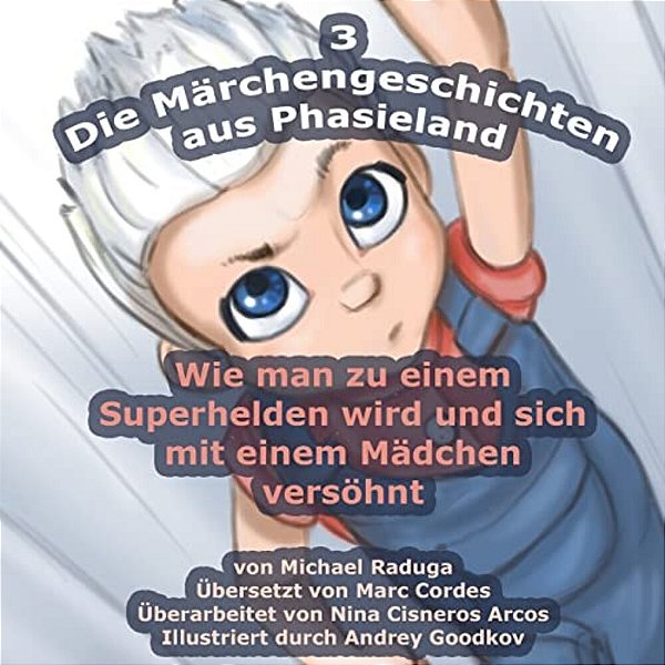 Die Märchengeschichten Aus Phasieland - 3: Wie Man Zu Einem Superhelden Wird Und Sich Mit Einem Mädchen Versöhnt-..