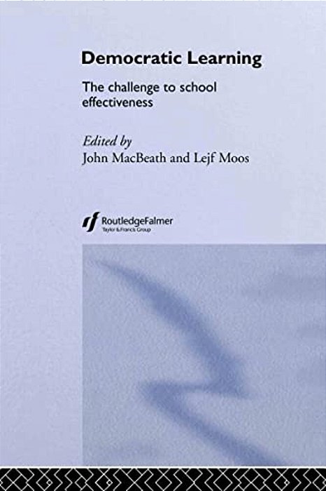 Democratic Learning: The Challenge To School Effectiveness-..