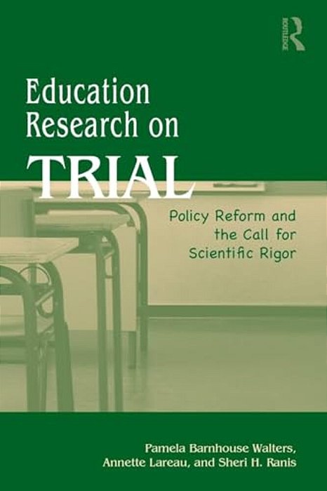 Education Research On Trial: Policy Reform And The Call For Scientific Rigor-..