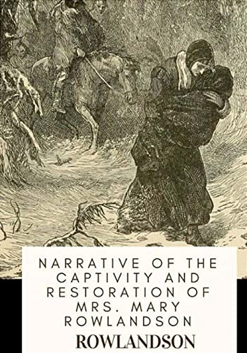 Narrative Of The Captivity And Restoration Of Mrs. Mary Rowlandson-..