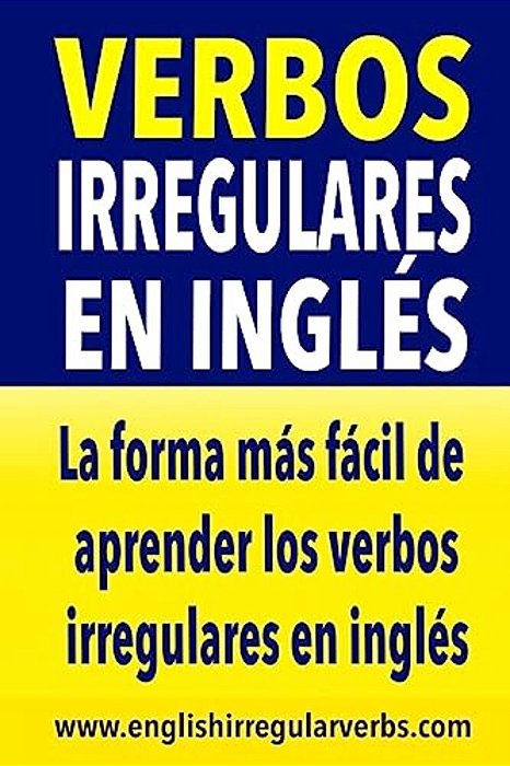 Verbos Irregulares En Inglés: La Forma Más Rápida Y Fácil De Aprender Los Verbos Irregulares En Inglés-..