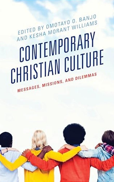 Contemporary Christian Culture: Messages, Missions, And Dilemmas-..