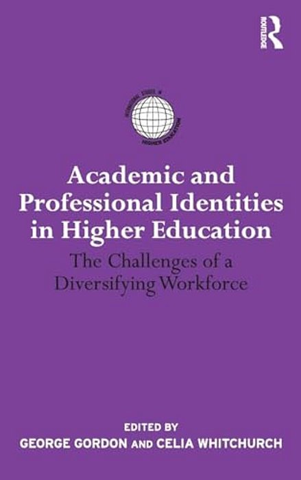 Academic And Professional Identities In Higher Education: The Challenges Of A Diversifying Workforce-..