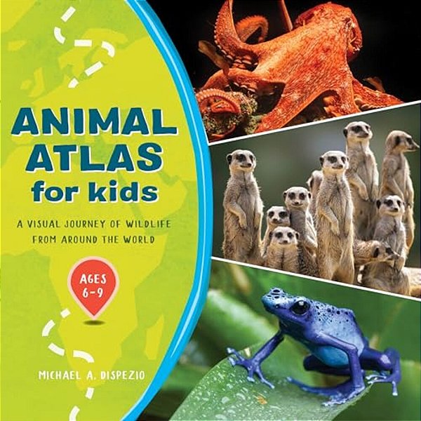 Animal Atlas For Kids: A Visual Journey Of Wildlife From Around The World-..