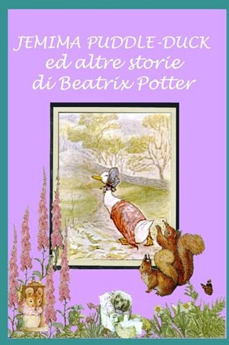 Jemima Puddle-Duck Ed Altre Storie: Con Illustrazioni Originali-..
