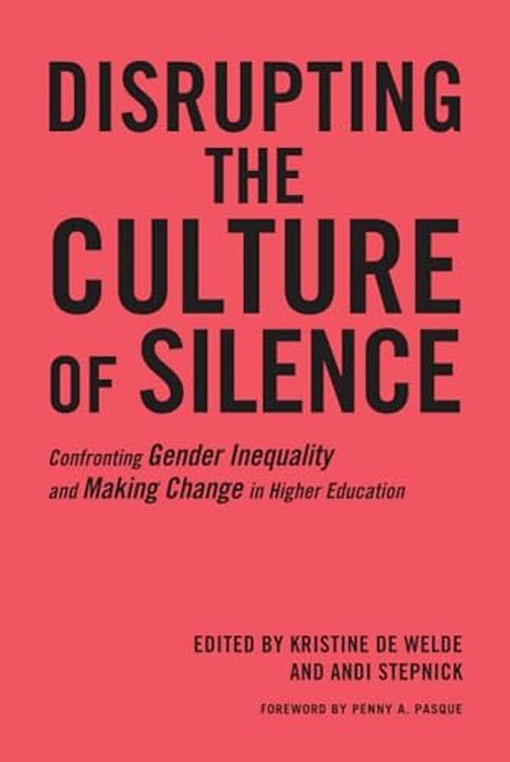 Disrupting The Culture Of Silence: Confronting Gender Inequality And Making Change In Higher Education-..