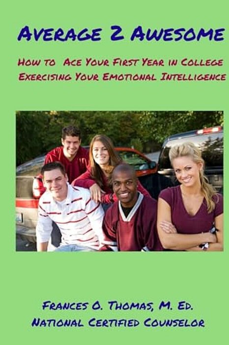 Average 2 Awesome: How To Ace Your 1ST Year In College Exercising E. I. -..