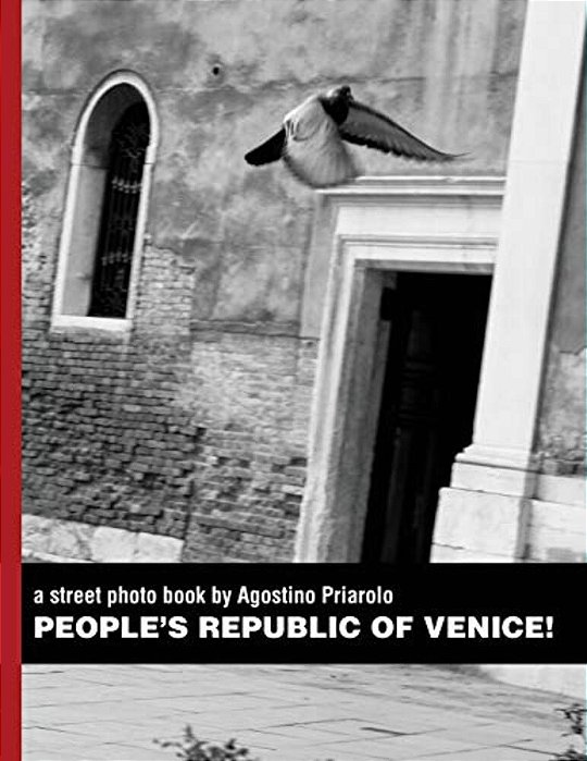 People's Republic Of Venice!: A Street Photo Book By Agostino Priarolo-..