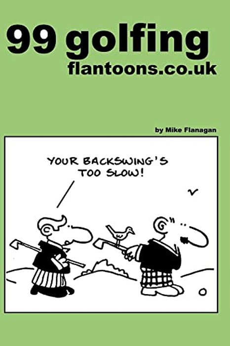 99 Golfing Flantoons. Co. UK: 99 Great And Funny Cartoons About Golfers-..