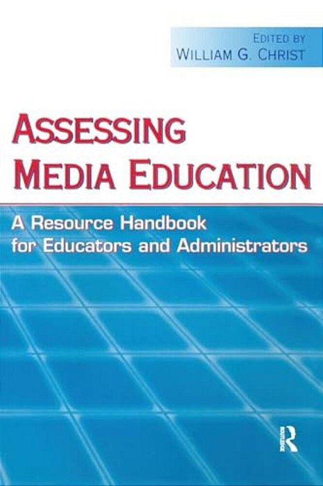 Assessing Media Education: A Resource Handbook For Educators And Administrators-..