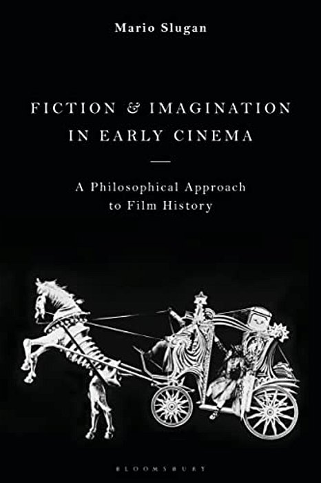 Fiction And Imagination In Early Cinema: A Philosophical Approach To Film History-..
