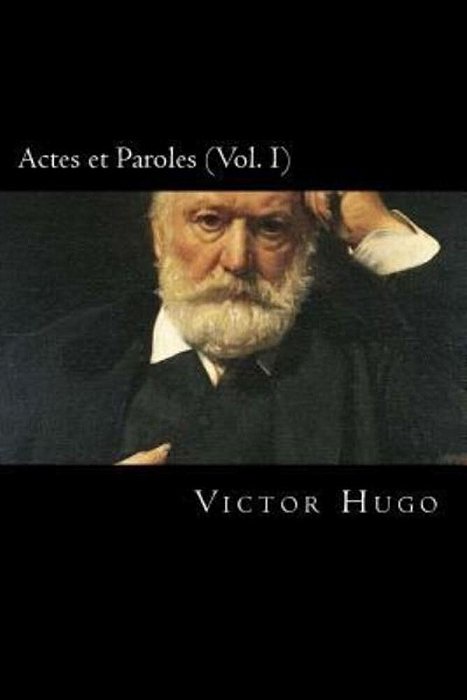 Actes Et Paroles (Vol. I) (French Edition)-..