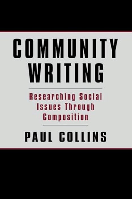 Community Writing: Researching Social Issues Through Composition-..